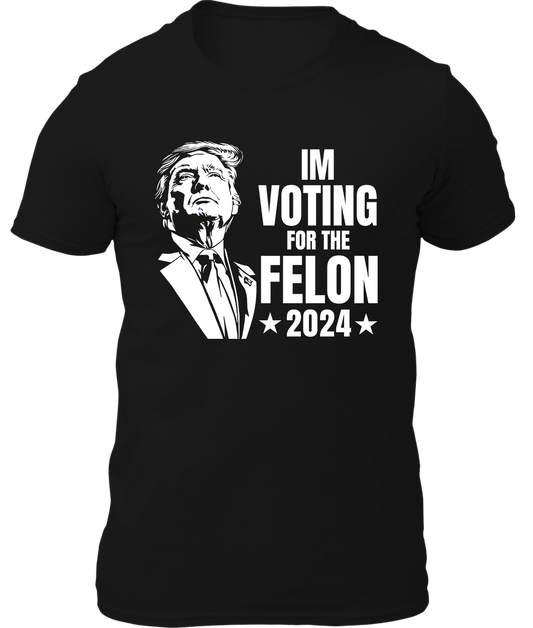 Im Voting For A Felon Shirt